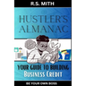 Hustler's Almanac: Your Guide To Building Business Credit