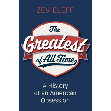 The Greatest of All Time: A History of an American Obsession