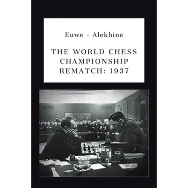 Euwe - Alekhine: The World Chess Championship Rematch (1937)
