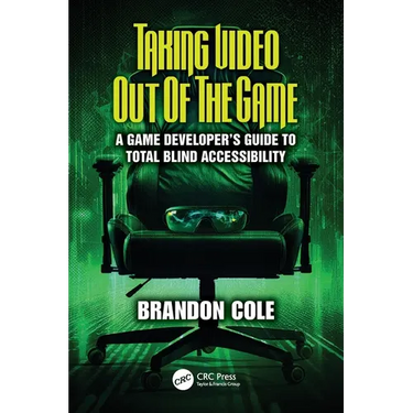 Taking Video Out of the Game: A Game Developer's Guide to Total Blind Accessibility