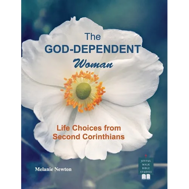 The God-Dependent Woman: Life Choices from Second Corinthians