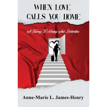 When Love Calls You Home: A Journey to Healing and Restoration