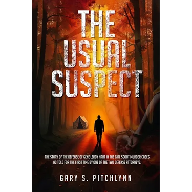 The Usual Suspect: The Story of the Defense of Gene Leroy Hart in the Girl Scout Murder Cases as Told for the First Time by One of the Two Defense Att