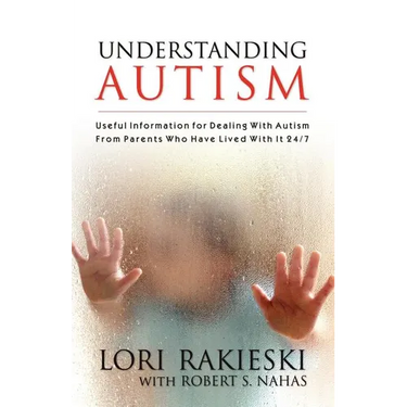 Understanding Autism: Useful Information for Dealing with Autism from Parents who Have Lived with it 24/7 with Four Children in the Autistic Spectrum