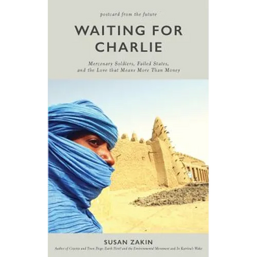 Waiting for Charlie: Mercenary Soldiers, Failed States, and the Love That Means More Than Money