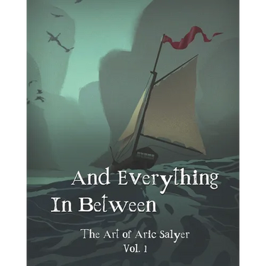 And Everything In Between: The Art of Aric Salyer: Vol. 1