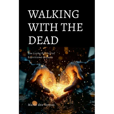 Walking with the Dead: The Living Practice of Espiritismo Cruzado