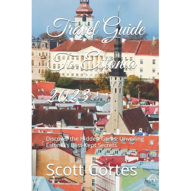 Travel Guide To Estonia 2023: Discover the Hidden Gems: Unveiling Estonia's Best-Kept Secrets