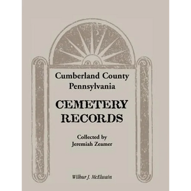 Cumberland County, Pennsylvania Cemetery Records Collected by Jeremiah Zeamer