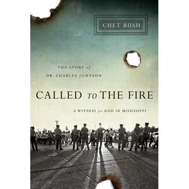 Called to the Fire: A Witness for God in Mississippi; The Story of Dr. Charles Johnson