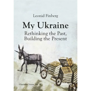 My Ukraine: Rethinking the Past, Building the Present