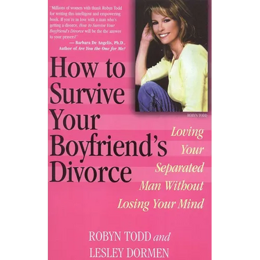 How to Survive Your Boyfriend's Divorce: Loving Your Separated Man Without Losing Your Mind