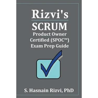 Rizvi's Scrum Product Owner Certified (SPOC(TM)) Exam Prep Guide