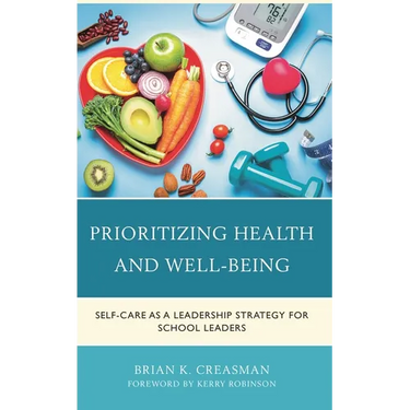 Prioritizing Health and Well-Being: Self-Care as a Leadership Strategy for School Leaders