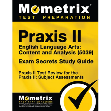 Praxis II English Language Arts Content and Analysis (5039) Exam Secrets Study Guide: Praxis II Test Review for the Praxis II Subject Assessments
