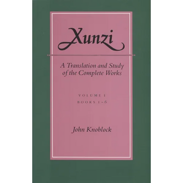 Xunzi: A Translation and Study of the Complete Works: --Vol. I, Books 1-6