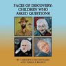 Faces of Discovery: Children Who Asked Questions!: Children Who Asks