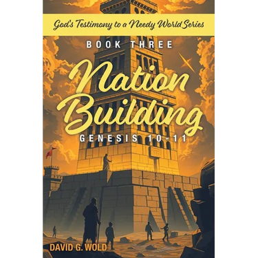 Nation Building Genesis 10-11: God's Testimony to a Needy World Series - Book Three