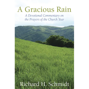 A Gracious Rain: A Devotional Comentary on the Prayers of the Church Year