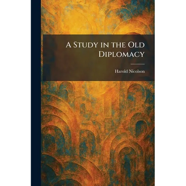 A Study in the Old Diplomacy