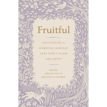 Fruitful: Cultivating a Spiritual Harvest That Won't Leave You Empty