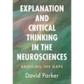 Explanation and Critical Thinking in the Neurosciences: Bridging the Gaps