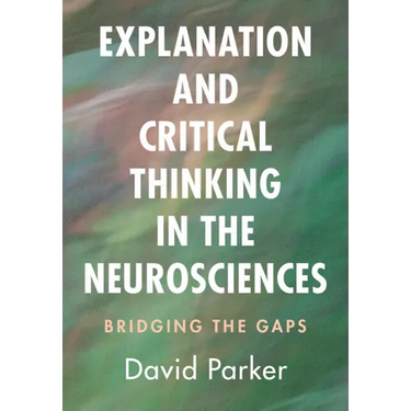 Explanation and Critical Thinking in the Neurosciences: Bridging the Gaps