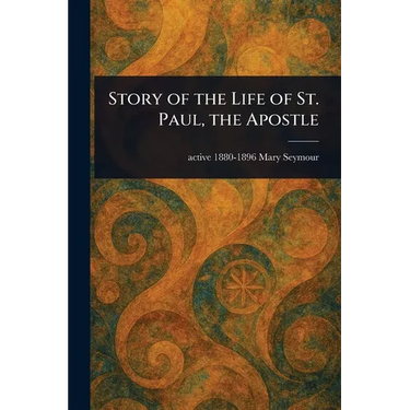 Story of the Life of St. Paul, the Apostle