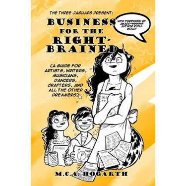 Business for the Right-Brained: (A Guide for Artists, Writers, Musicians, Dancer, Crafters, and all the other Dreamers)
