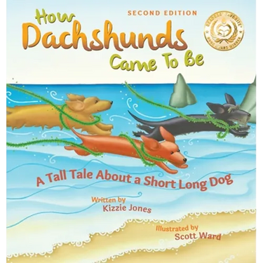How Dachshunds Came to Be (Second Edition Hard Cover): A Tall Tale About a Short Long Dog (Tall Tales # 1)