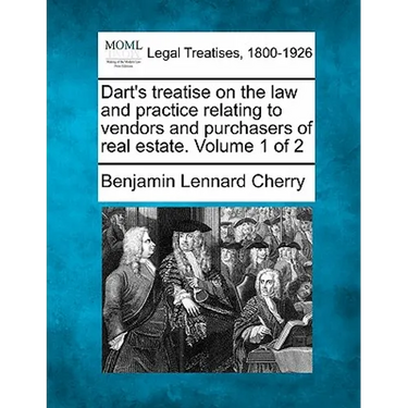 Dart's treatise on the law and practice relating to vendors and purchasers of real estate. Volume 1 of 2