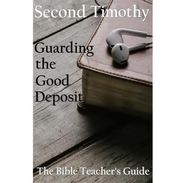Second Timothy: Guarding the Good Deposit