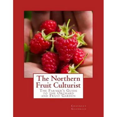 The Northern Fruit Culturist: The Farmer's Guide to the Orchard and Fruit Garden