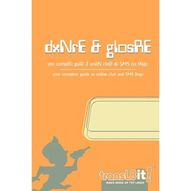 transl8it! dxNrE & glosRE: yor complEt guiD 2 onliN ch@ & SMS txt lNgo