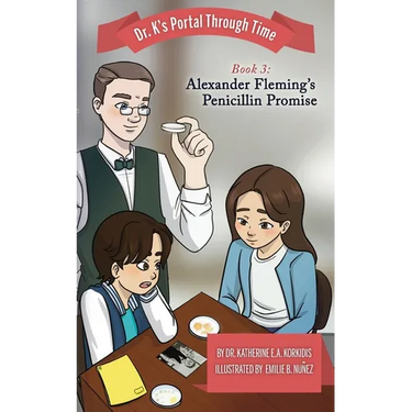 Book 3 - Alexander Fleming's Penicillin Promise: Dr. K's Portal Through Time