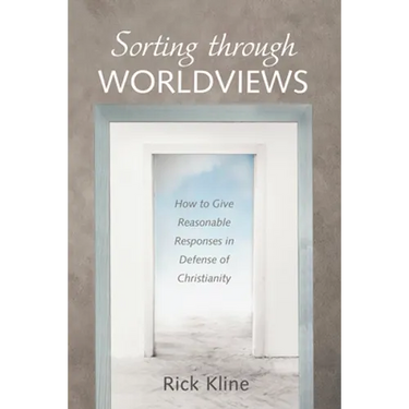 Sorting Through Worldviews: How to Give Reasonable Responses in Defense of Christianity