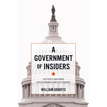Government of Insiders: The People Who Made the Affordable Care ACT Possible