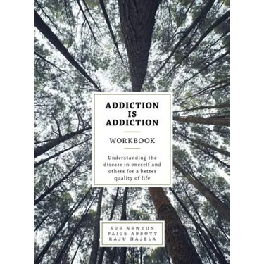 Addiction is Addiction Workbook: Understanding the disease in oneself and others for a better quality of life.