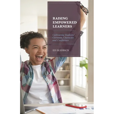 Raising Empowered Learners: Cultivating Students' Curiosity, Character, and Confidence
