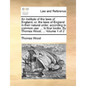 An institute of the laws of England; or, the laws of England in their natural order, according to common use. ... In four books. By Thomas Wood, ... V