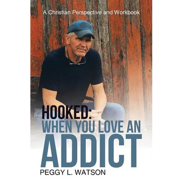 Hooked: When You Love an Addict: A Christian Perspective and Workbook