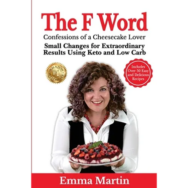 The F Word: Small Changes for Extraordinary Results Using Keto and Low Carb
