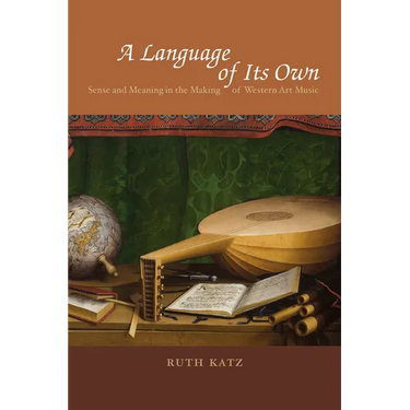 A Language of Its Own: Sense and Meaning in the Making of Western Art Music