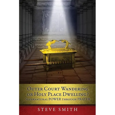 Outer Court Wandering or Holy Place Dwelling? Supernatural POWER through PRAYER "Let them build me a TABERNACLE so that I may dwell among them" (Exodu