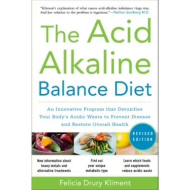 The Acid Alkaline Balance Diet, Second Edition: An Innovative Program That Detoxifies Your Body's Acidic Waste to Prevent Disease and Restore Overall