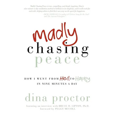 Madly Chasing Peace: How I Went from Hell to Happy in Nine Minutes a Day