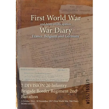 7 DIVISION 20 Infantry Brigade Border Regiment 2nd Battalion: 5 October 1914 - 30 November 1917 (First World War, War Diary, WO95/1655/1)