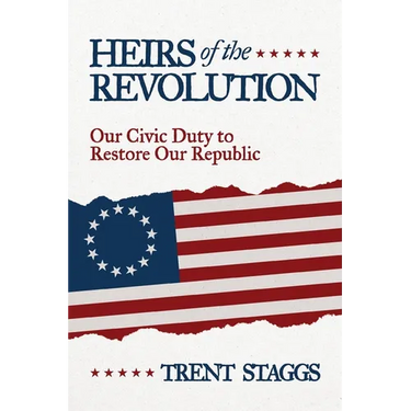 Heirs of the Revolution: Our Civic Duty to Restore Our Republic