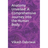 Anatomy Unveiled: A Comprehensive Journey into the Human Body