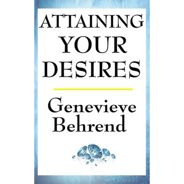 Attaining Your Desires: A New Thought Classic on Manifestation, Desire, and the Power of Mind